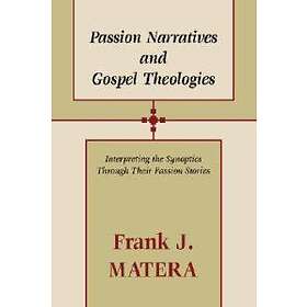 Passion Narratives And Gospel Theologies: Interpreting The Synoptics T ...