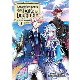 Accomplishments of the Duke's Daughter (Light Novel) Vol. 3
