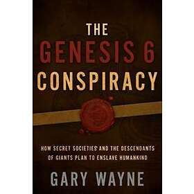 The Genesis 6 Conspiracy: How Secret Societies and the Descendants of