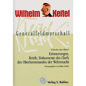 Generalfeldmarschall Keitel Verbrecher oder Offizier?