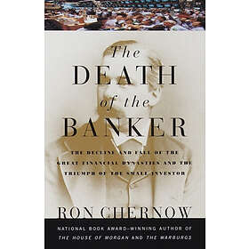 The Death of the Banker: The Decline and Fall of the Great Financial D