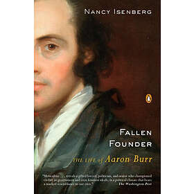 Fallen Founder: The Life of Aaron Burr