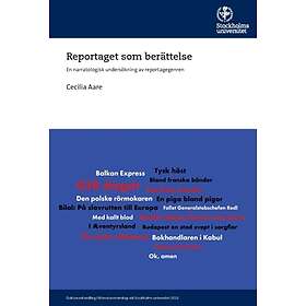 Reportaget som berättelse : En narratologisk undersökning av reportage