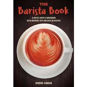 The Barista Book: A Coffee Lover's Companion with Brewing Tips and Ove
