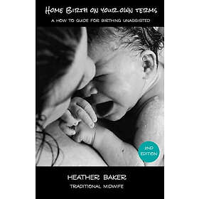 Home Birth On Your Own Terms