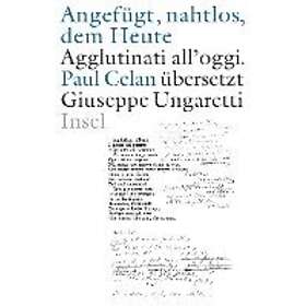 »Angefügt, nahtlos, dem Heute« / »Agglutinati all'oggi«. Paul Celan üb