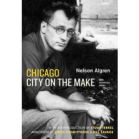 Chicago: City on the Make: Sixtieth Anniversary Edition