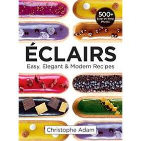 Eclairs: Easy, Elegant and Modern Recipes