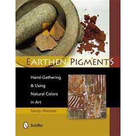 Earthen Pigments: Hand-Gathering and Using Natural Colors in Art