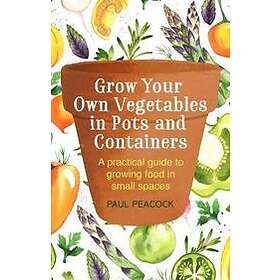 Grow Your Own Vegetables in Pots and Containers