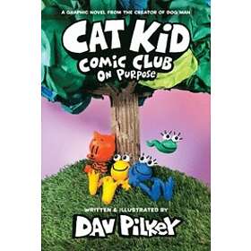 Cat Kid Comic Club: On Purpose: A Graphic Novel (Cat Kid Comic Club #3