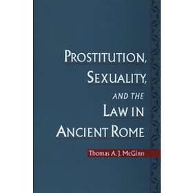 Prostitution, Sexuality, and the Law in Ancient Rome