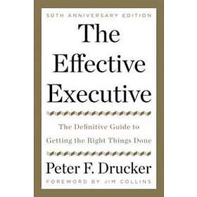 The Effective Executive: The Definitive Guide to Getting the Right Thi