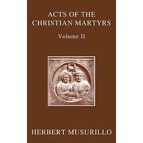 The Acts of the Christian Martyrs, Volume II