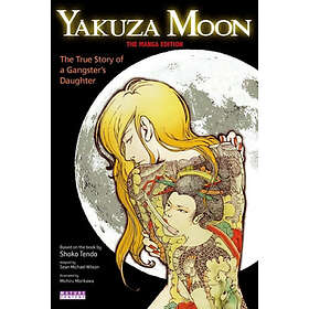 Yakuza Moon: True Story Of A Gangster's Daughter (the Manga Edition)