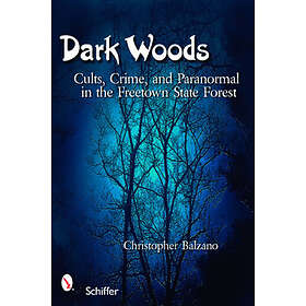 Dark Woods: Cults, Crime, and Paranormal in the Freetown State Forest