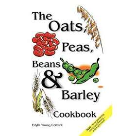 Oats, Peas, Beans &; Barley Cookbook