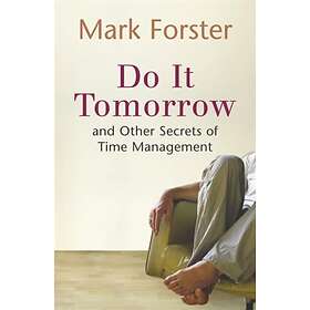 Do It Tomorrow and Other Secrets of Time Management