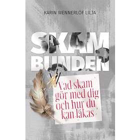 Skambunden : vad skam gör med dig och hur du kan läkas