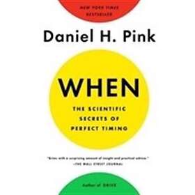 When: The Scientific Secrets Of Perfect Timing