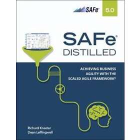 SAFe 5.0 Distilled; Achieving Business Agility with the Scaled Agile F