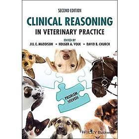 Clinical Reasoning in Veterinary Practice: Problem Solved! 2nd Edition