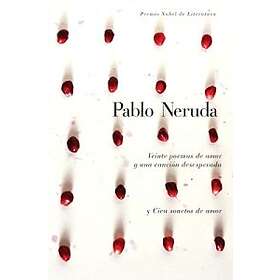 Veinte Poemas de Amor Y Una Cancion de Desesperada Y Cien Sonetos de A