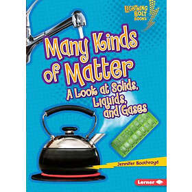 Many Kinds of Matter: A Look at Solids, Liquids, and Gases