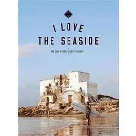 I Love the Seaside The surf &; travel guide to Morocco