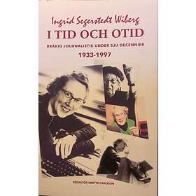 I tid och otid : bråkig journalistik under sju decennier 1933-1997