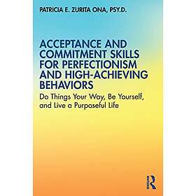 Acceptance and Commitment Skills for Perfectionism and High-Achieving