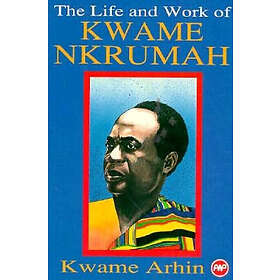 The Life And Work Of Kwame Nkrumah