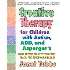 Creative Therapy for Children with Autism, Add and Aspergers
