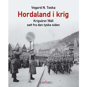 Kapabel Hordaland i krig: krigsåret 1940 sett fra den tyske siden