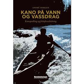 Høyskoleforl. Kano på vann og vassdrag: kanopadling friluftsveiledning
