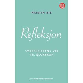 Universitetsforlaget Refleksjon: sykepleierens vei til klokskap