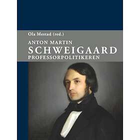 Akademisk publisering Anton Martin Schweigaard: professorpolitikeren