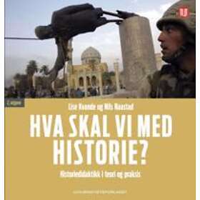 Universitetsforlaget Hva skal vi med historie?: historiedidaktikk i te