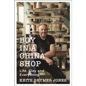 Boy in a China Shop: Life Clay and Everything