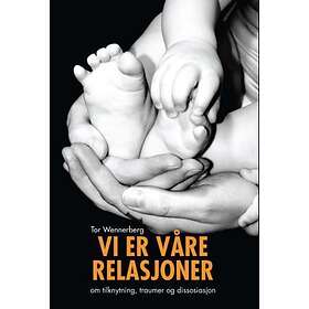 Arneberg Vi er våre relasjoner: om tilknytning traumer og dissosiasjo