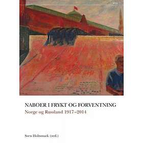 Pax Naboer i frykt og forventning: Norge Russland 1917-2014