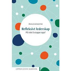 Cappelen Damm akademisk Refleksivt lederskap: på tide å stoppe opp?