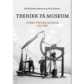 Pax Teknikk på museum: Norsk teknisk museum 1914-2014