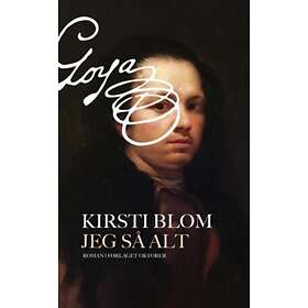 Oktober Jeg så alt: en roman om Fransisco Goya