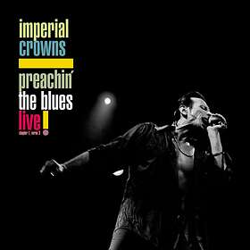 Imperial Crowns: Preachin' The Blues Live