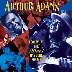 Adams Arthur: Look What The Blues Has Done Fo... CD