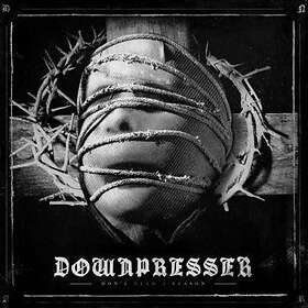 Downpresser: Don't Need A Reason CD