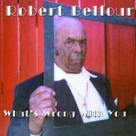 Belfour Robert: What's Wrong With You CD