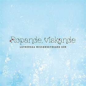 Lutherska Missionskyrkans Kör: Ropande Viskande