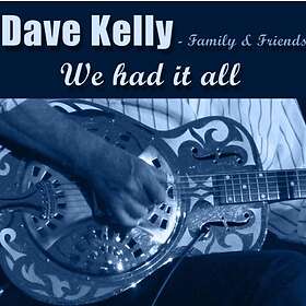 Kelly Dave (With Family & Friends): We Had It...
